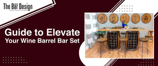Guide to Elevate Your Wine Barrel Bar Set - The Bar Design